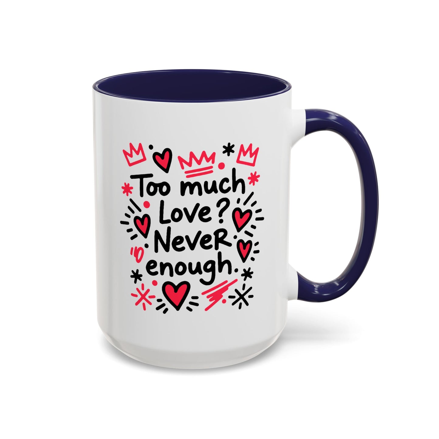 Too Much Love? Never Enough - Color Accent Mug