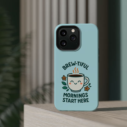 Brew-tiful Mornings Start Here - Magnetic Phone Case