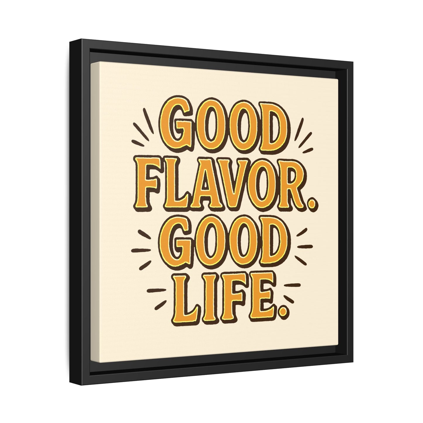 Good Flavor. Good Life. - Framed Canvas