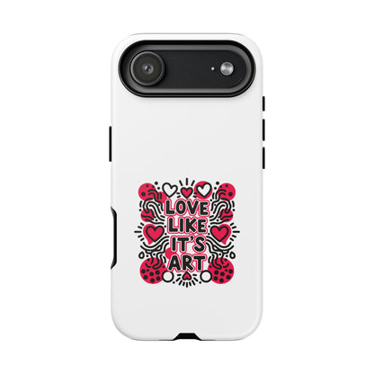 Love Like It's Art - Tough Phone Case