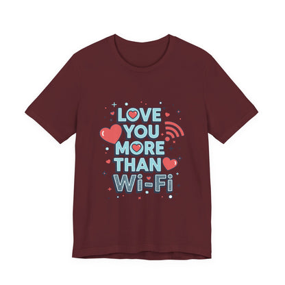 Love You More Than Wi‑Fi - T-Shirt