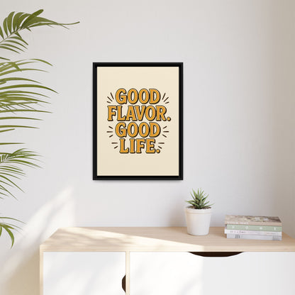 Good Flavor. Good Life. - Framed Canvas