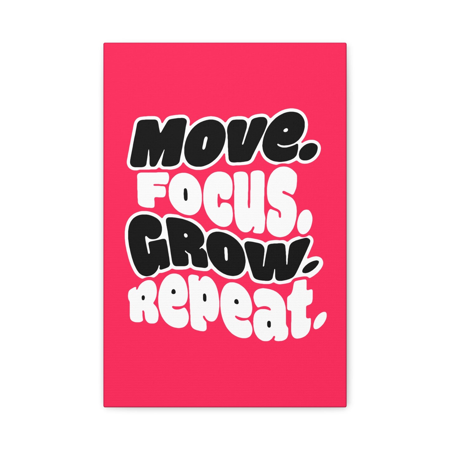 Move. Focus. Grow. Repeat. - Stretched Canvas
