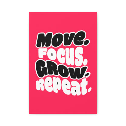 Move. Focus. Grow. Repeat. - Stretched Canvas