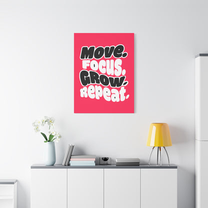 Move. Focus. Grow. Repeat. - Stretched Canvas