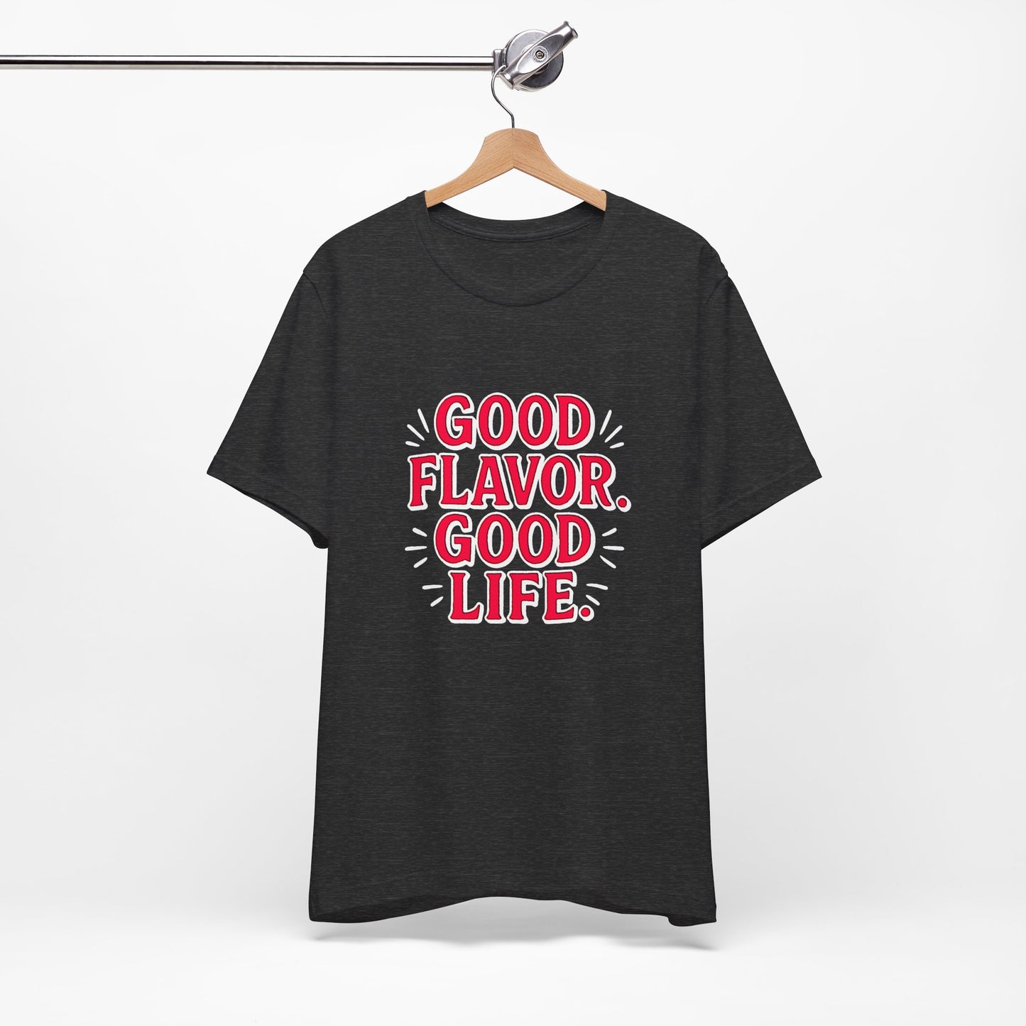 Good Flavor. Good Life. - T-Shirt