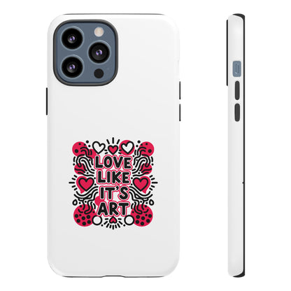 Love Like It's Art - Tough Phone Case