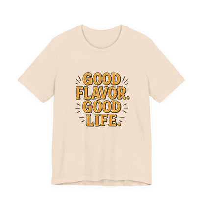 Good Flavor. Good Life. - T-Shirt