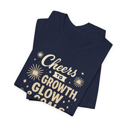 Cheers to Growth, Glow & Goals - T-Shirt