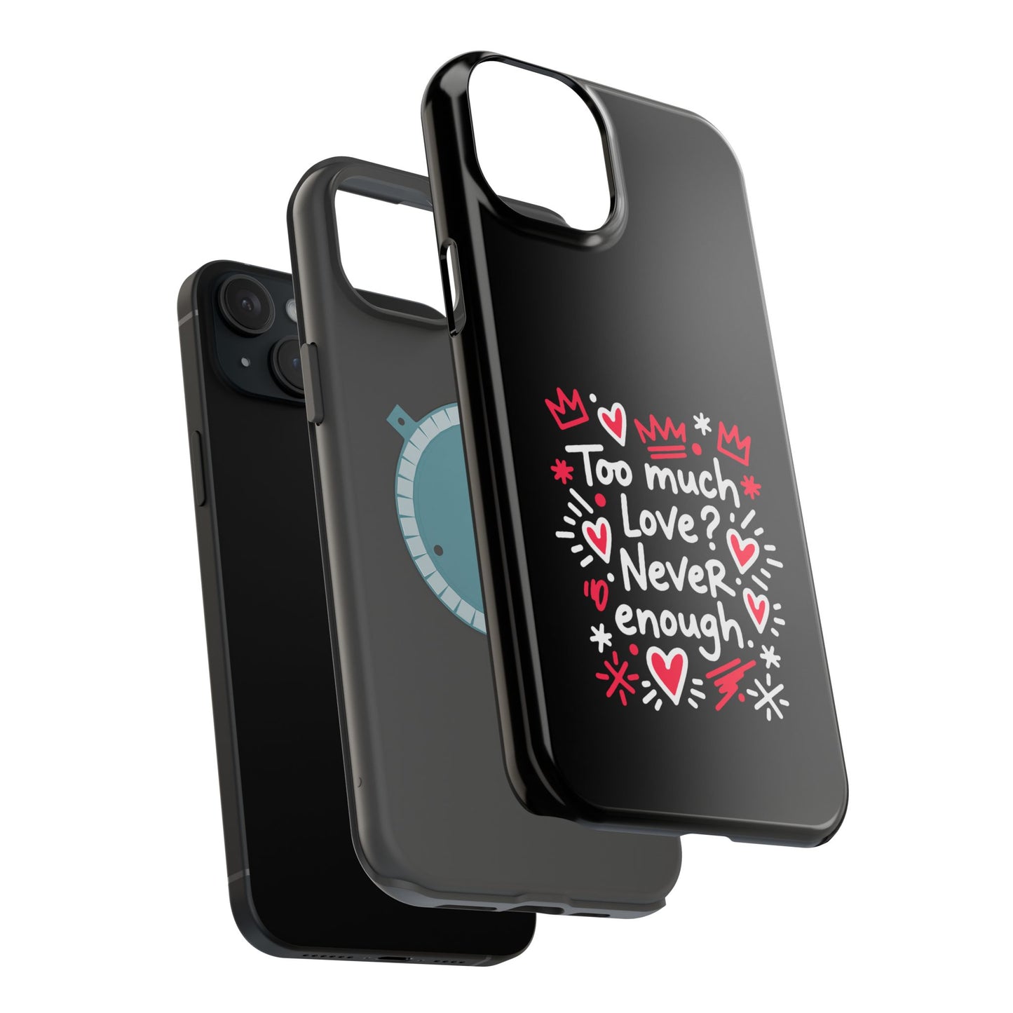 Too Much Love? Never Enough - Magnetic Phone Case