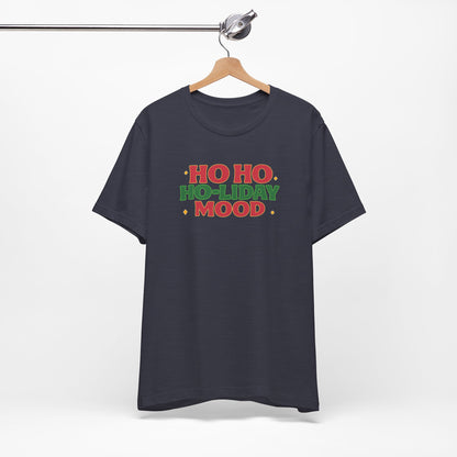Holiday Mood Unisex T-Shirt, Christmas Tee, Festive Shirt, Gift for Her, Ho Ho Ho Shirt, Casual Wear, Holiday Apparel