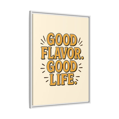 Good Flavor. Good Life. - Framed Canvas