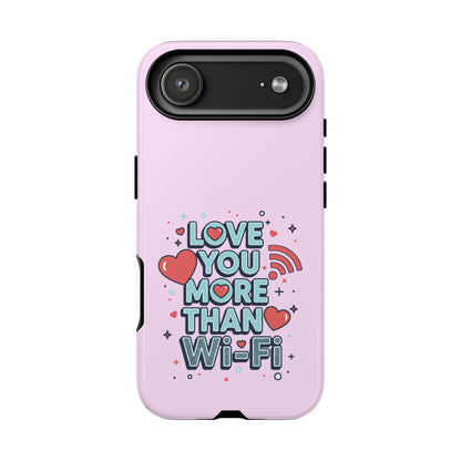 Love You More Than Wi‑Fi - Phone Case