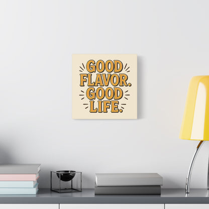 Good Flavor. Good Life. - Stretched Canvas