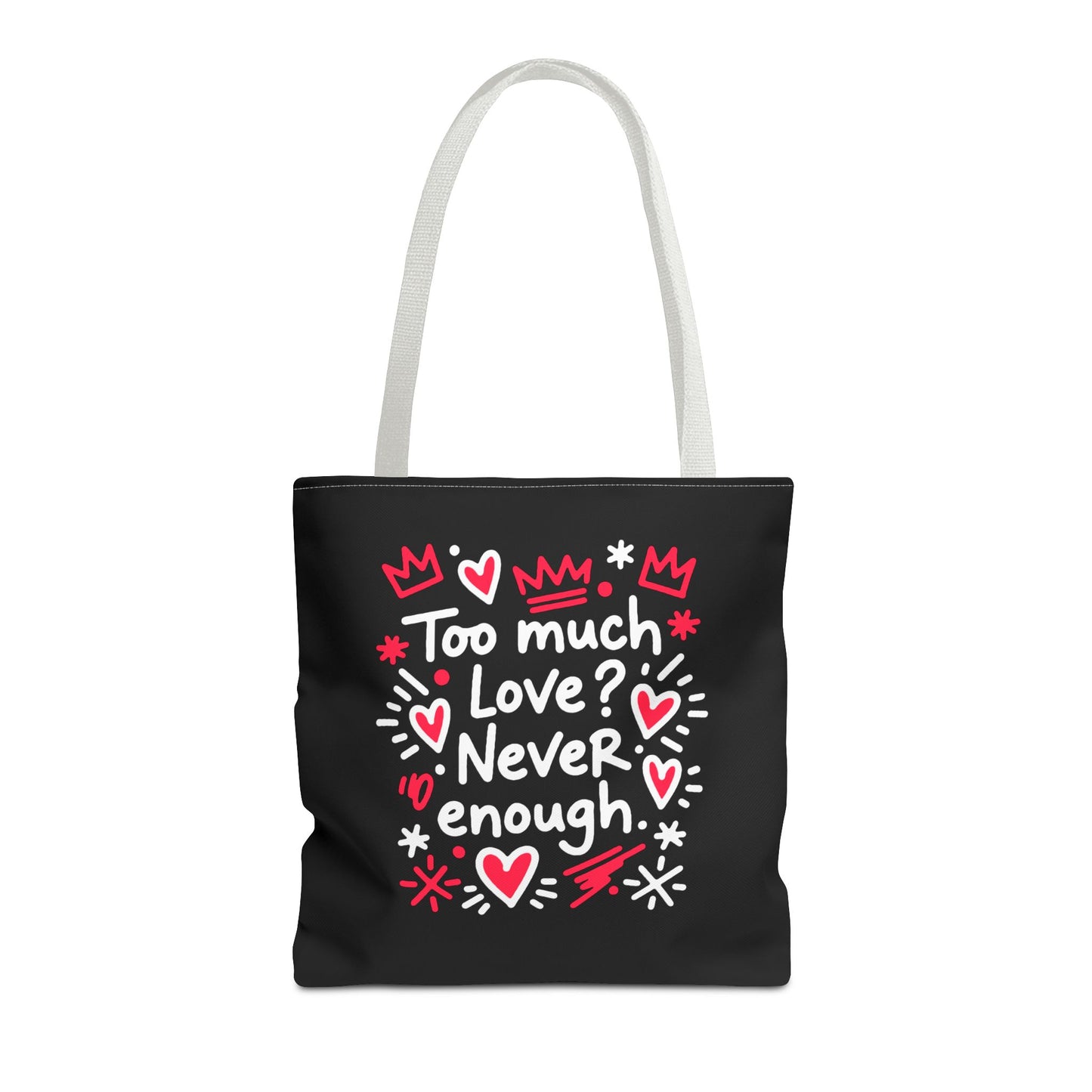 Too Much Love? Never Enough - Tote Bag