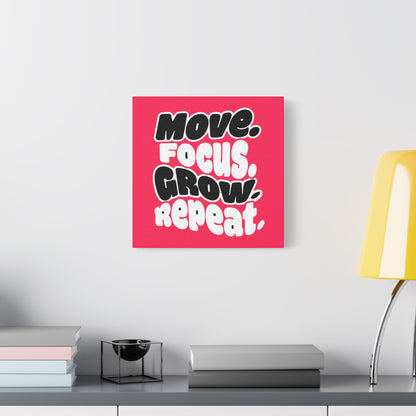 Move. Focus. Grow. Repeat. - Stretched Canvas