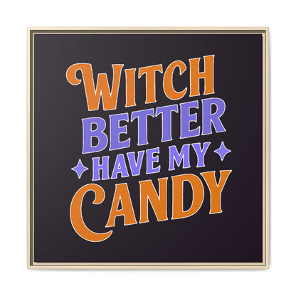 Witch Better Have My Candy - Framed Canvas