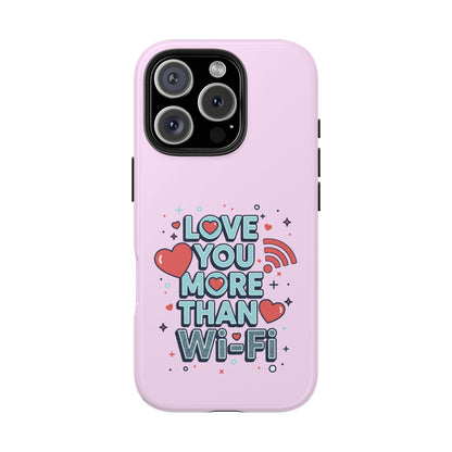 Love You More Than Wi‑Fi - Phone Case