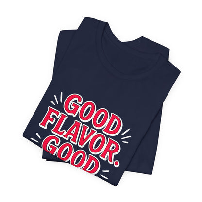 Good Flavor. Good Life. - T-Shirt