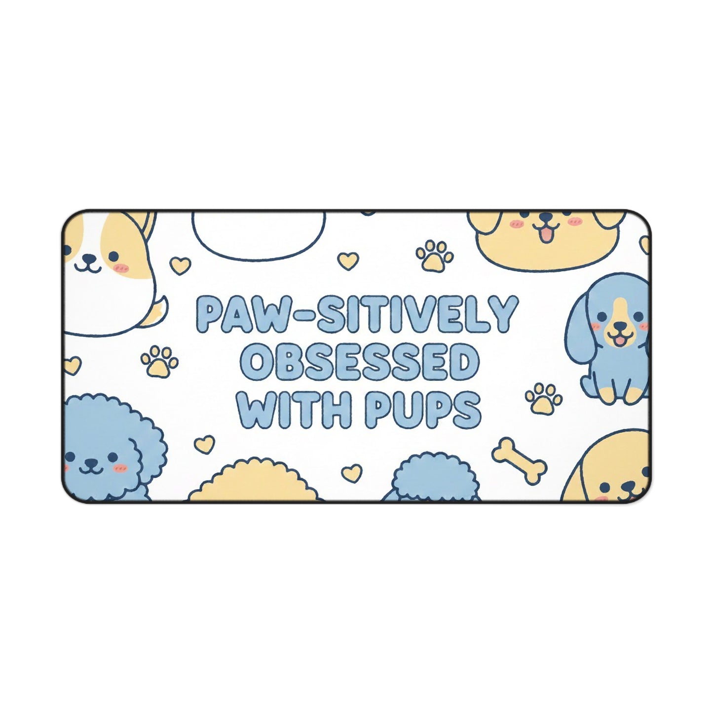 Paw-sitively Obsessed with Pups - Desk Mat