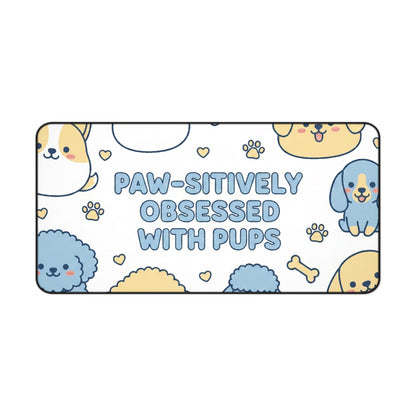 Paw-sitively Obsessed with Pups - Desk Mat
