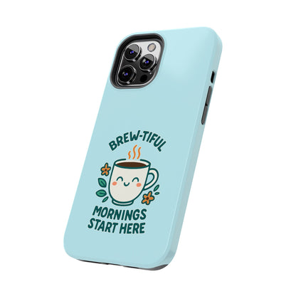 Brew-tiful Mornings Start Here - Phone Case