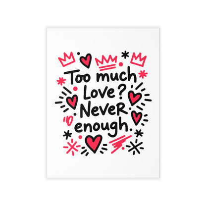 Too Much Love? Never Enough - Wall Decal
