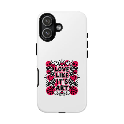 Love Like It's Art - Tough Phone Case
