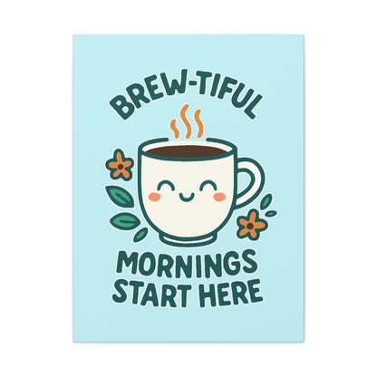 Brew-tiful Mornings Start Here - Canvas