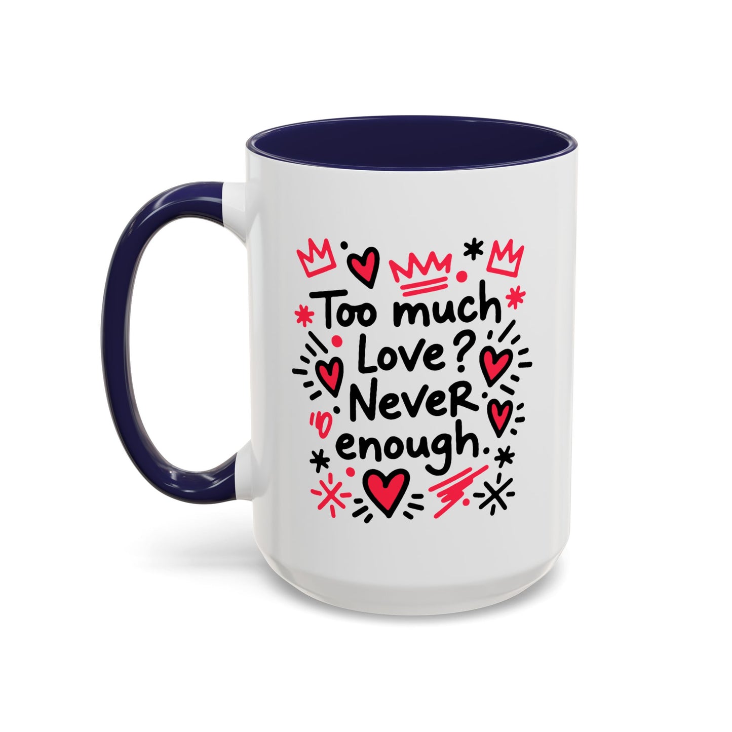 Too Much Love? Never Enough - Color Accent Mug