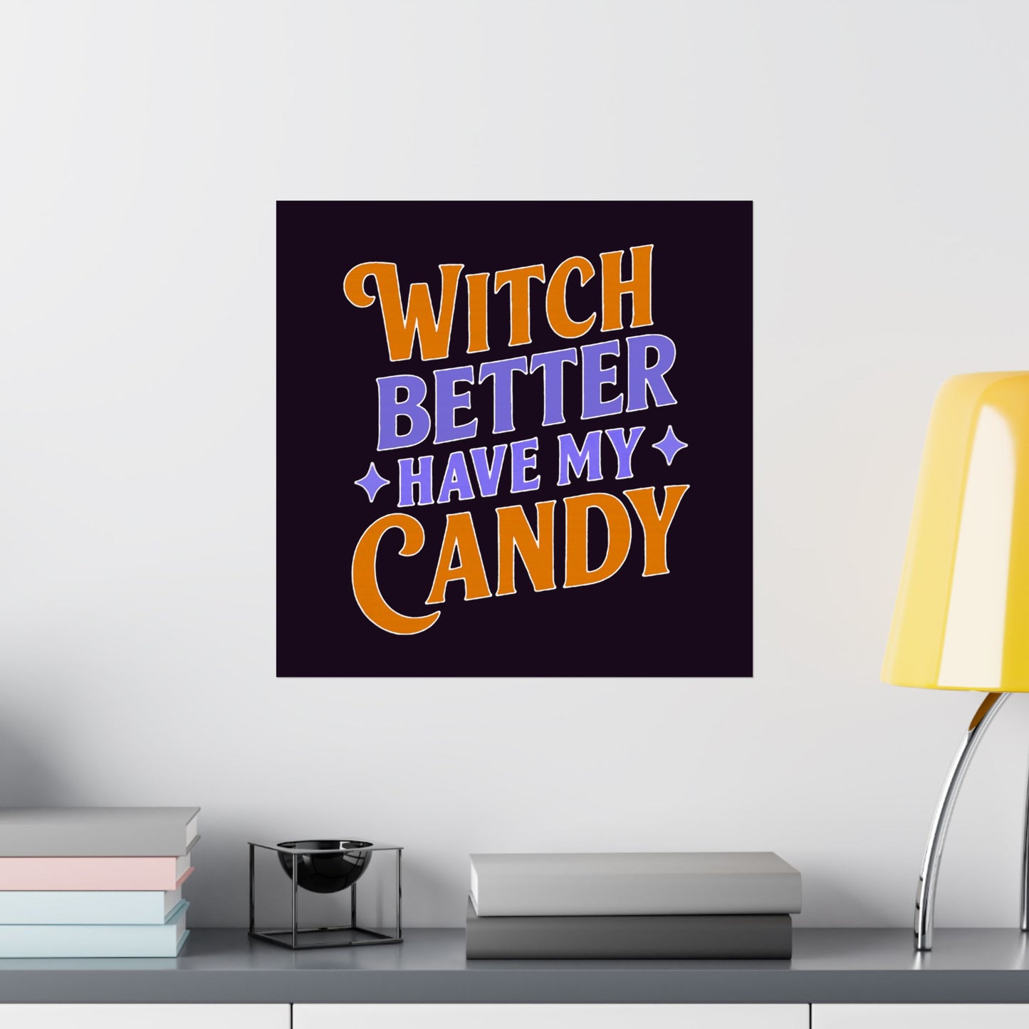 Witch Better Have My Candy - Poster