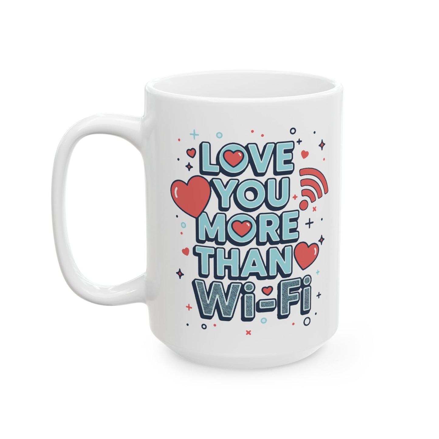 Love You More Than Wi-Fi - Ceramic Mug