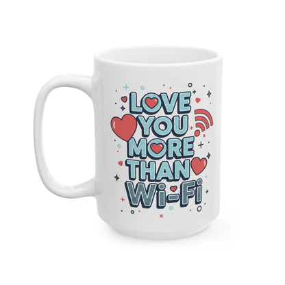 Love You More Than Wi-Fi - Ceramic Mug