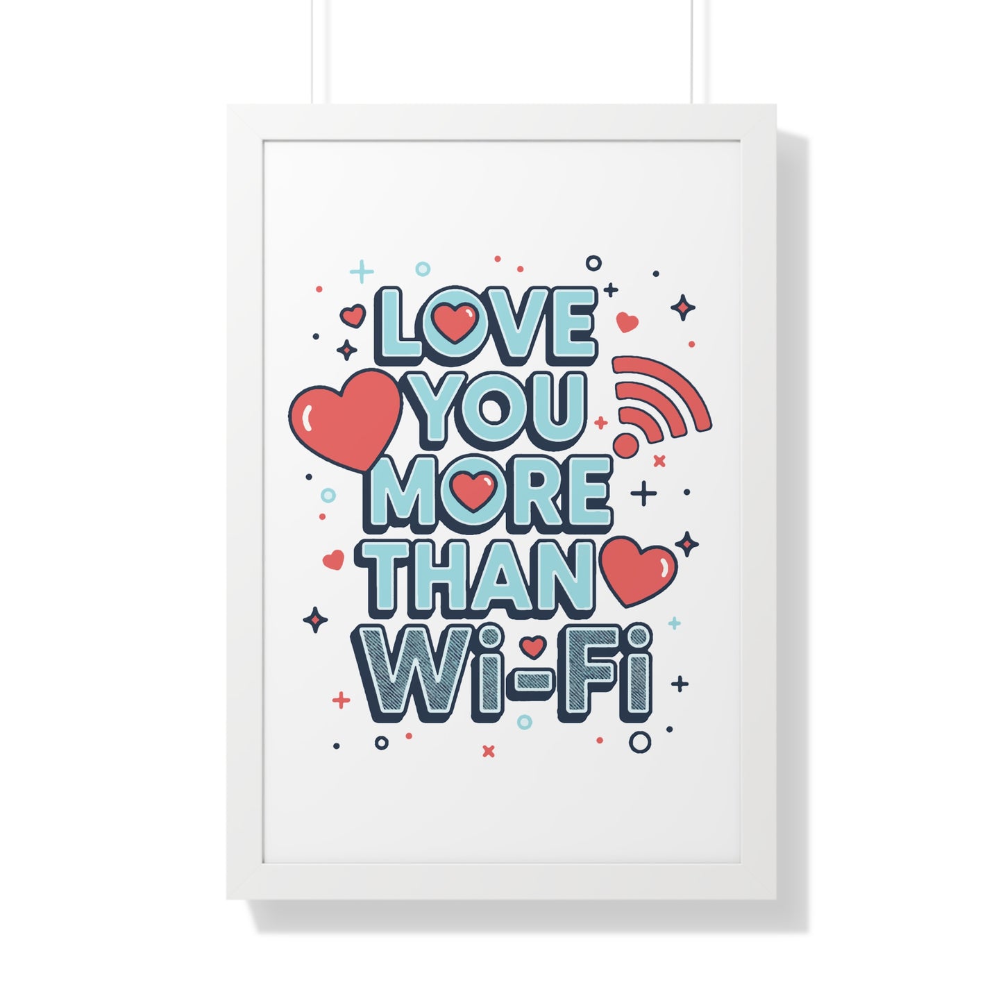 Love You More Than Wi-Fi - Framed Poster