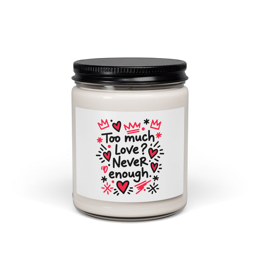 Too Much Love? Never Enough - Scented Candle