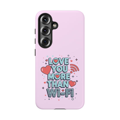 Love You More Than Wi‑Fi - Phone Case
