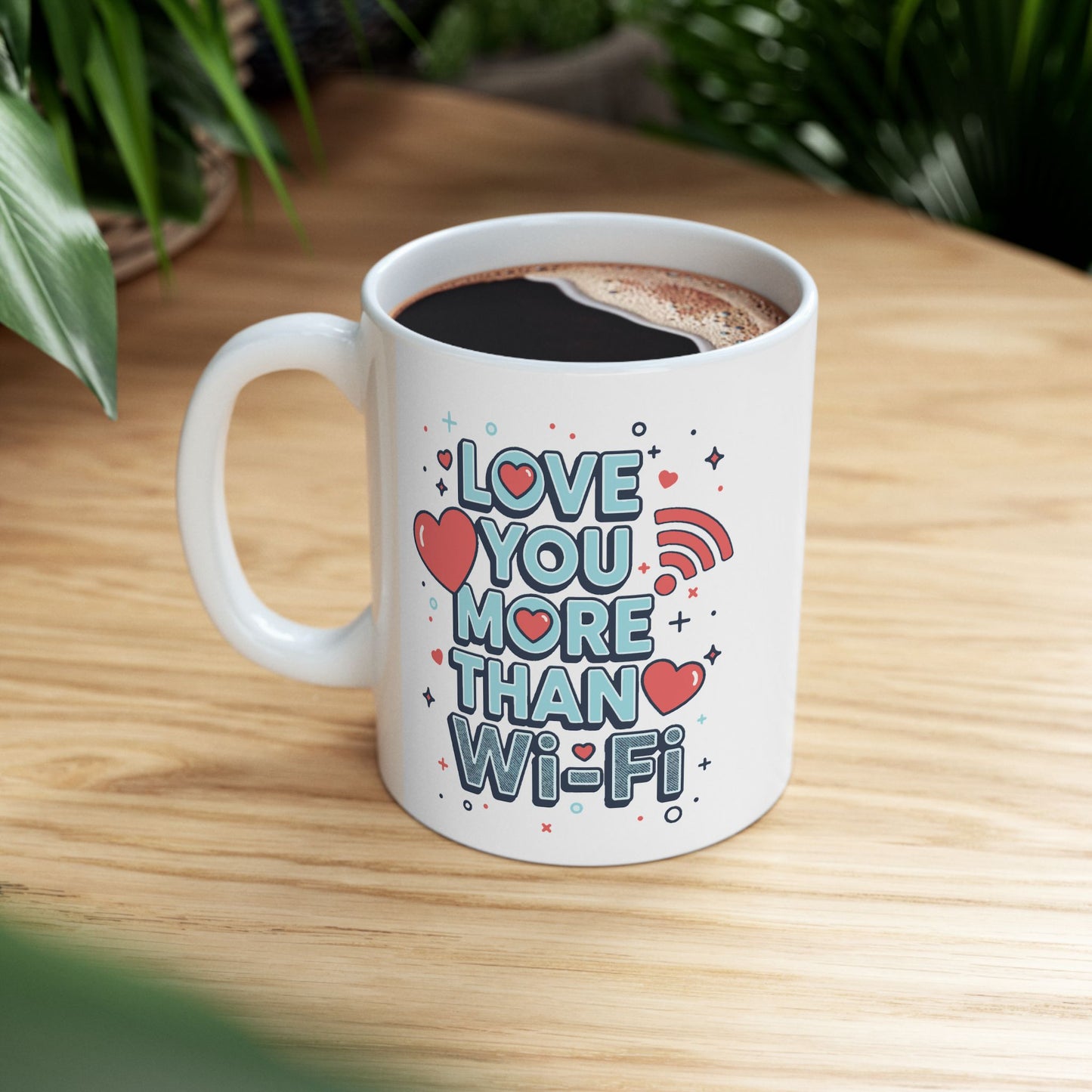 Love You More Than Wi-Fi - Ceramic Mug