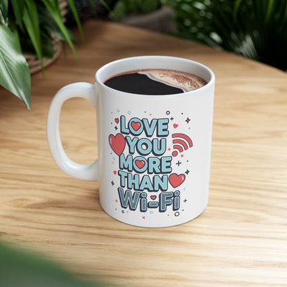 Love You More Than Wi-Fi - Ceramic Mug