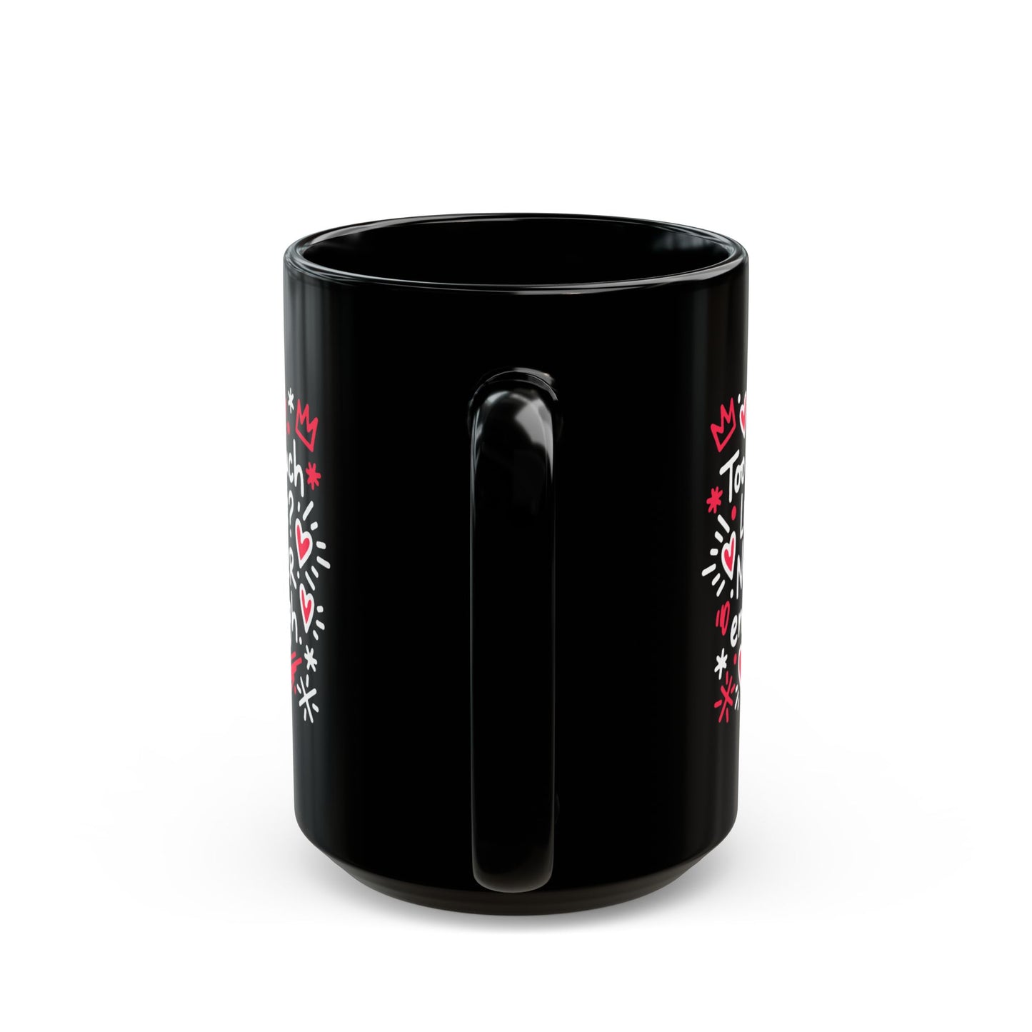 Too Much Love? Never Enough - Black Mug