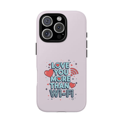Love You More Than Wi‑Fi - Tough Phone Case