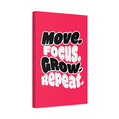 Move. Focus. Grow. Repeat. - Stretched Canvas