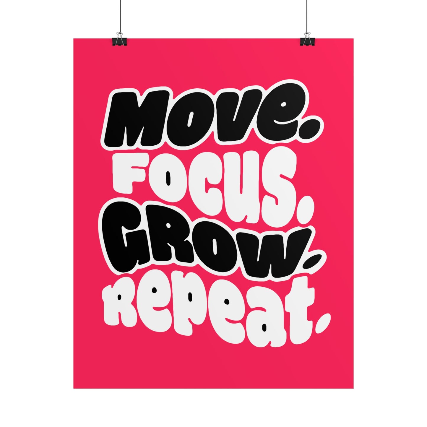 Move. Focus. Grow. Repeat. - Rolled Poster