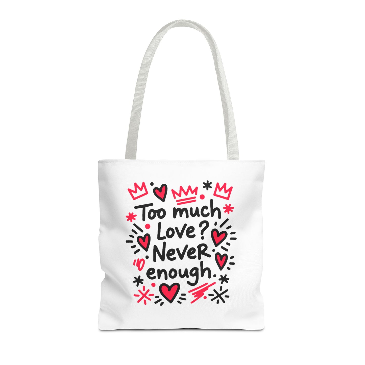 Too Much Love? Never Enough - Tote Bag