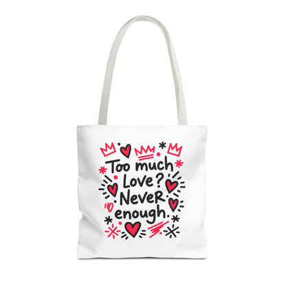 Too Much Love? Never Enough - Tote Bag