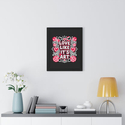 Love Like It’s Art - Framed Poster