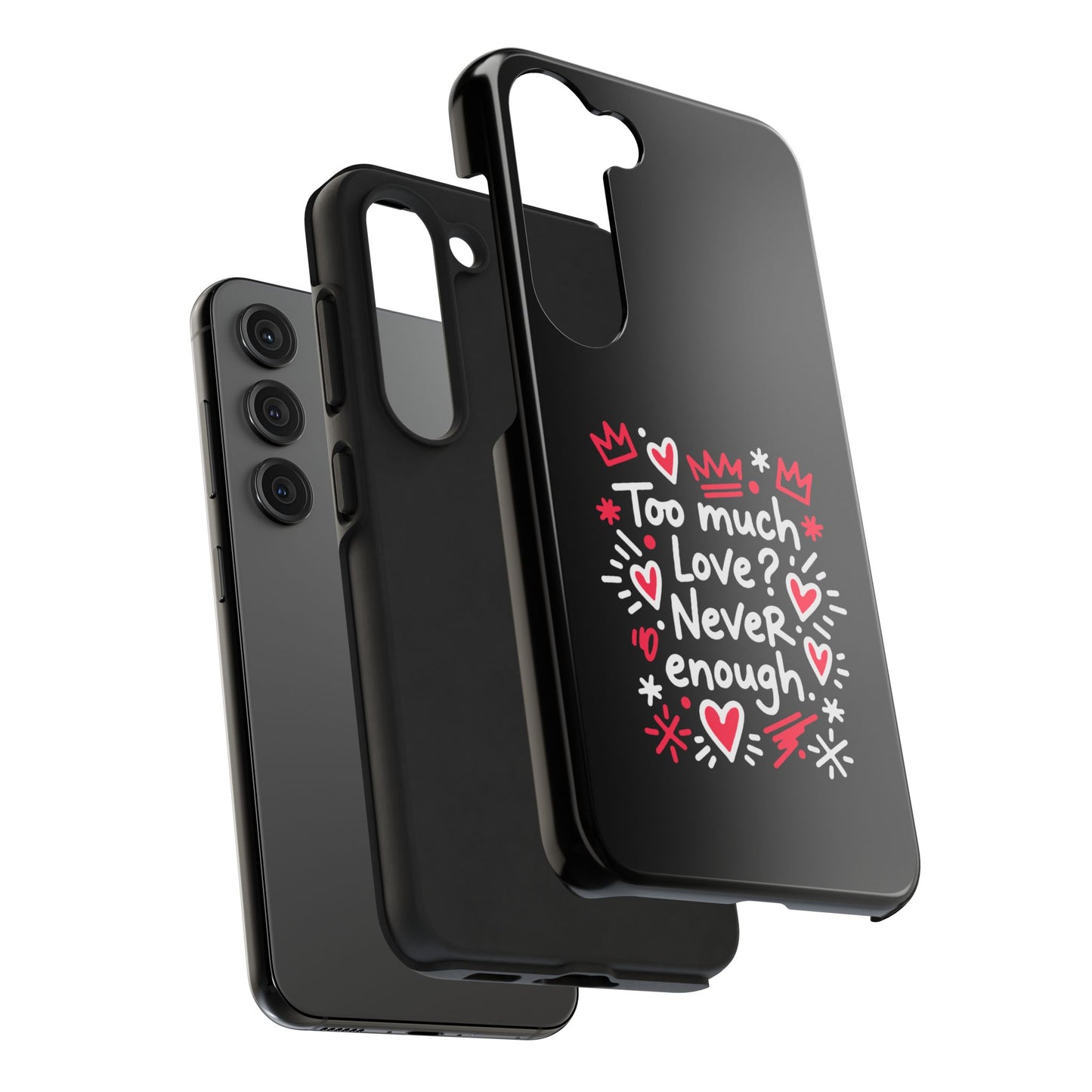 Too Much Love? Never Enough - Phone Case
