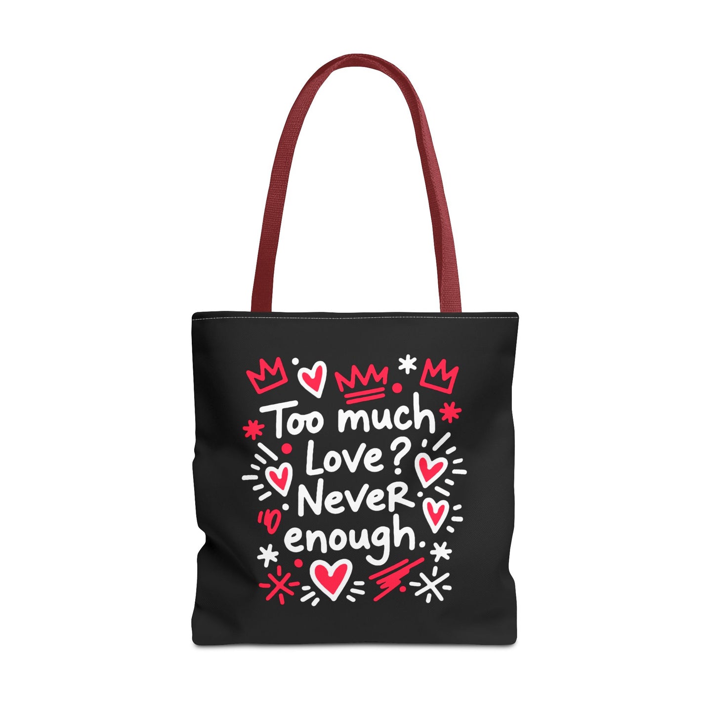 Too Much Love? Never Enough - Tote Bag