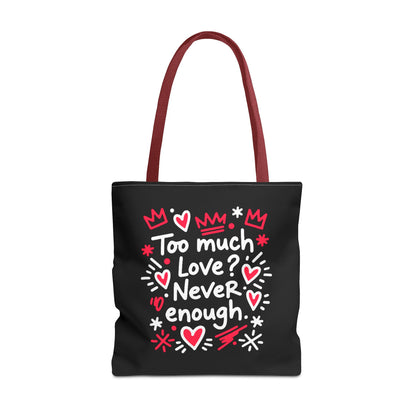 Too Much Love? Never Enough - Tote Bag