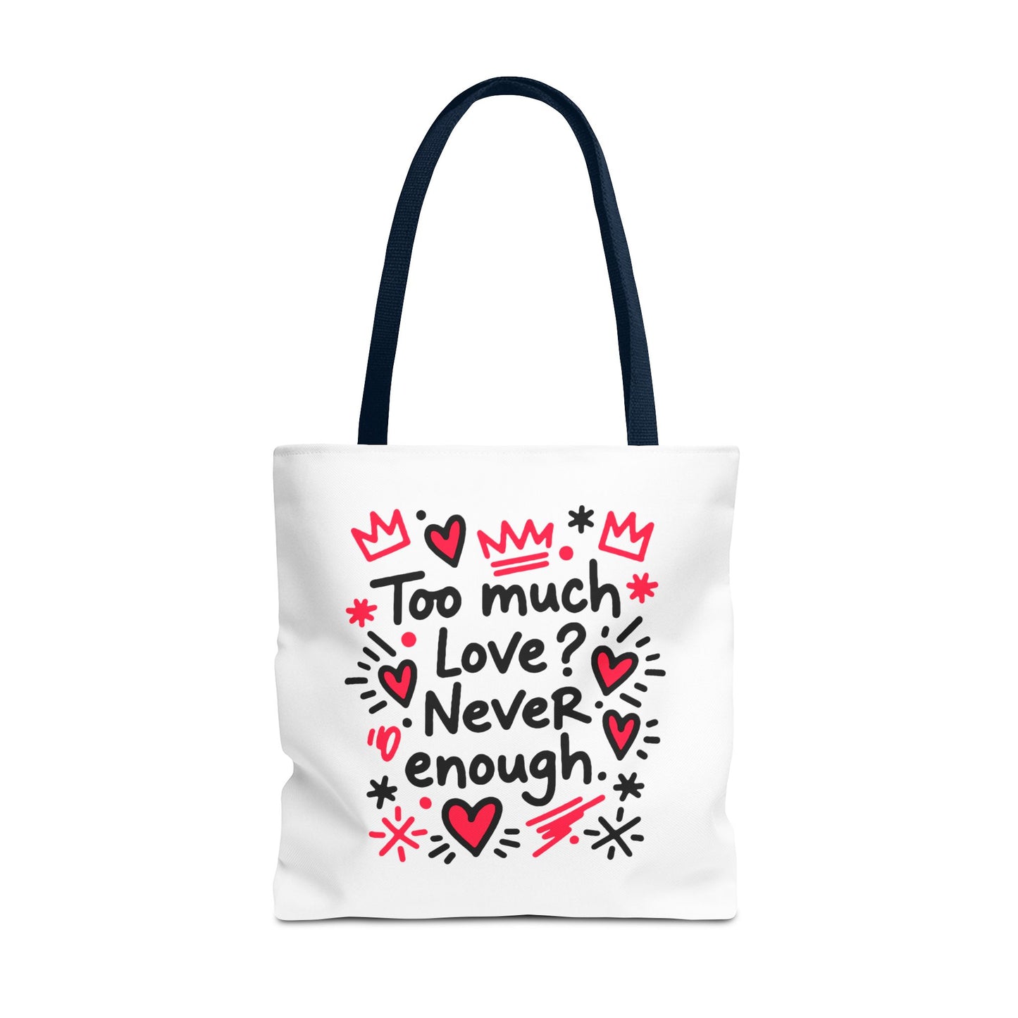 Too Much Love? Never Enough - Tote Bag