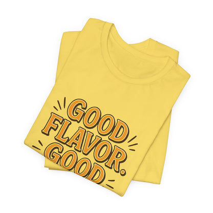 Good Flavor. Good Life. - T-Shirt